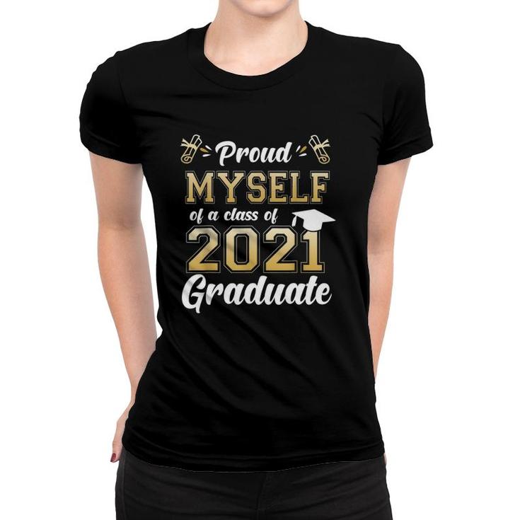 Proud Myself Of A Class Of 2021 Graduate Senior 2021 Gift Women T-shirt
