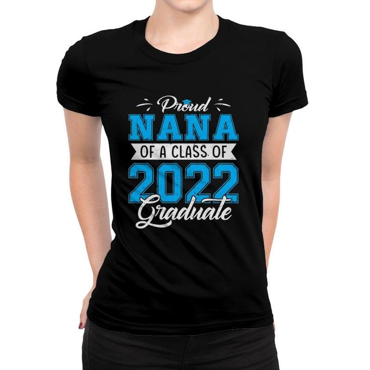 Proud Nana Of A Class Of 2022 Funny Graduate Senior 22 Ver2 Women T-shirt