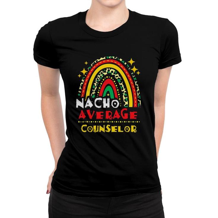 Rainbow Nacho Average Counselor Cinco De Mayo Mexican Fiesta Women T-shirt