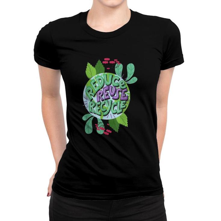 Reduce Reuse Recycle Love The Earth Kids Teach Environment Women T-shirt