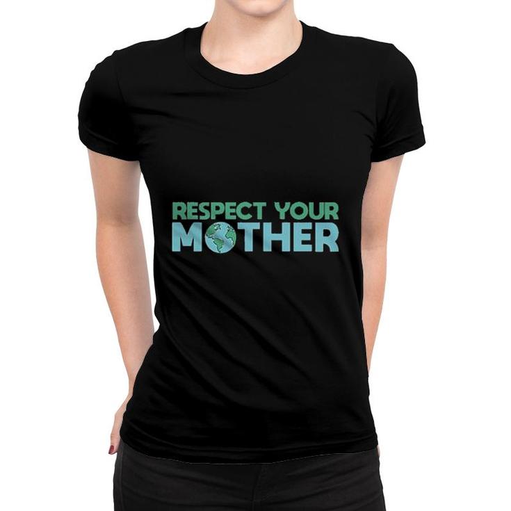 Respect Your Mother Earth Mother Green Environment Women T-shirt