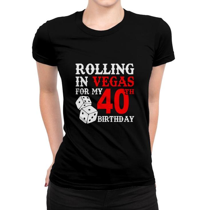 Rolling In Vegas For My 40 Happy Birthday 40Th Gift Women T-shirt
