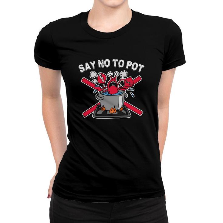 Say No To Pot Funny Lobster Crawfish Women T-shirt