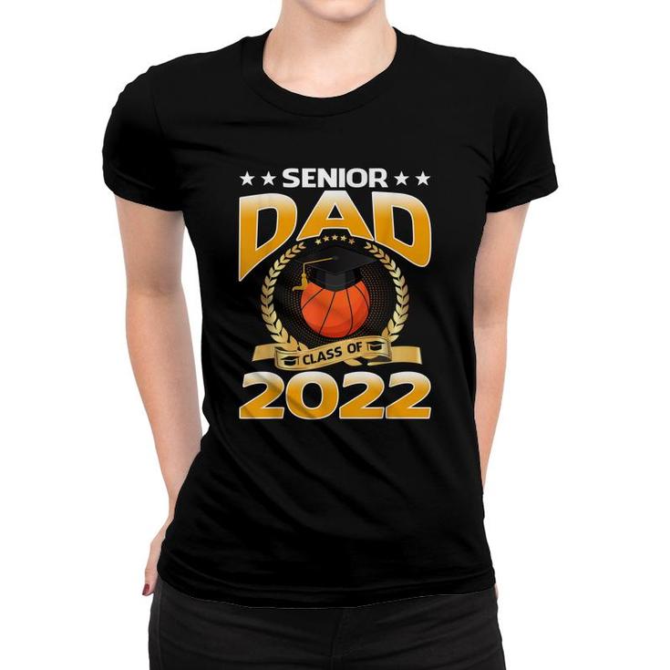 Senior Dad Class Of 2022 Basketball  Women T-shirt