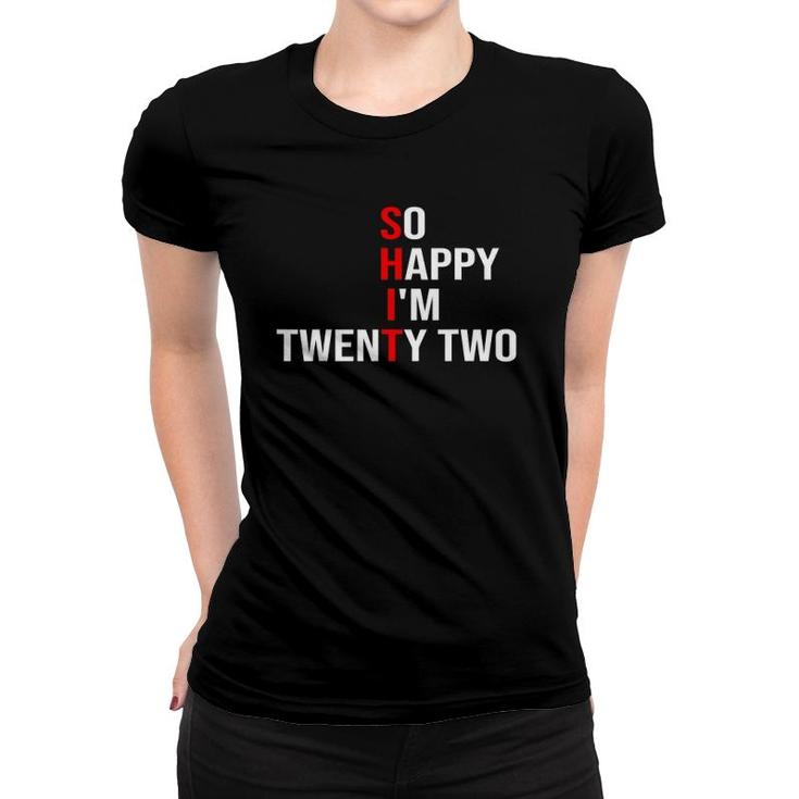 So Happy Im Twenty Two Funny 22 Years Old 22Nd Birthday Women T-shirt
