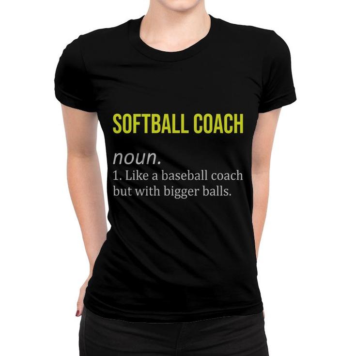 Softball Coach Funny Dictionary Definition Like A Baseball Coach But With Bigger Balls Women T-shirt