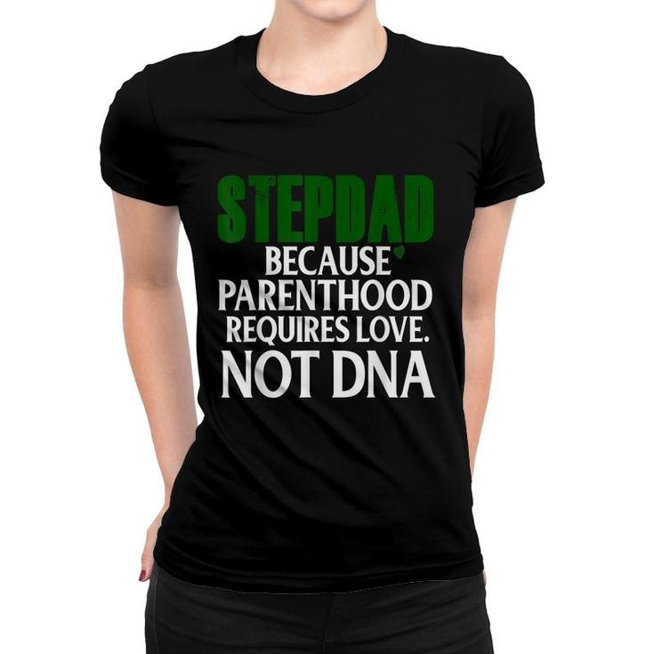 Step Dad Fathers Day Stepdad Because Parenthood Love Not Dna Women T-shirt