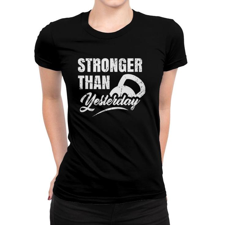 Stronger Than Yesterday - Gym Workout Motivation Fitness  Women T-shirt