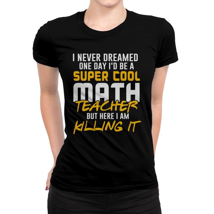 Super Cool Funny Math Teacher Nice Gifts Women T-shirt