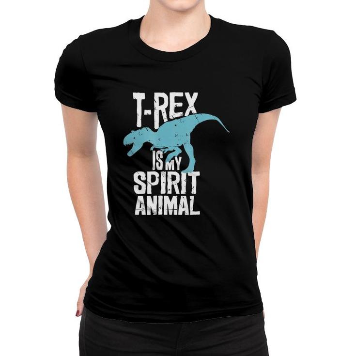 T-Rex Is My Spirit Animal Tyrannosaurus Dinosaur Lovers Women T-shirt