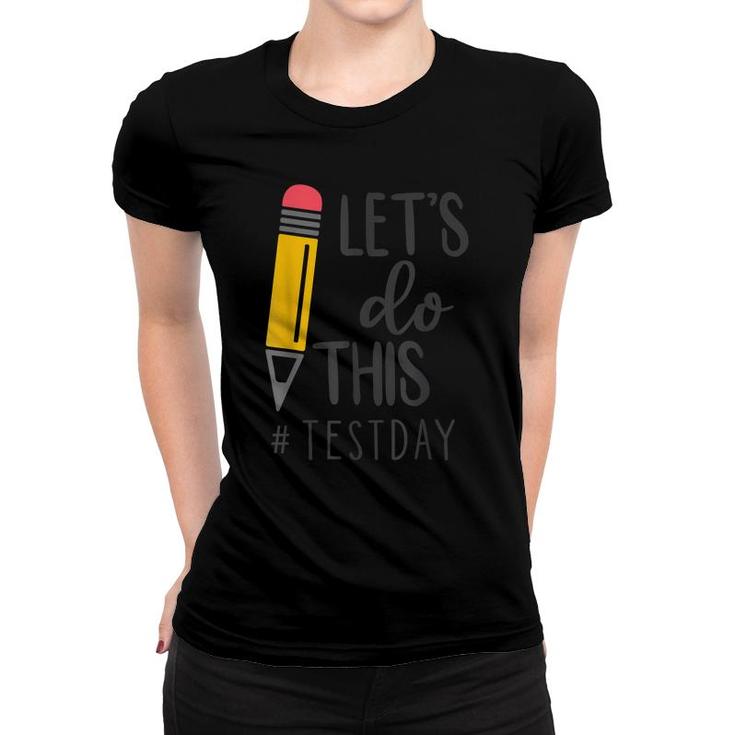 Test Day Teacher Lets Do This Test Day State Testing Teacher  Women T-shirt