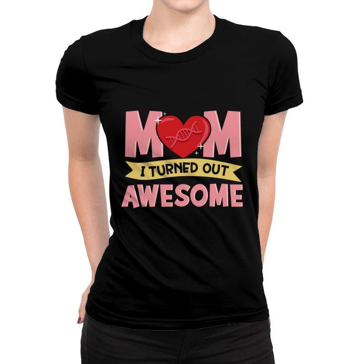 Thanks For Your Dna Mom I Turned Out Awesome Mothers Day  Women T-shirt