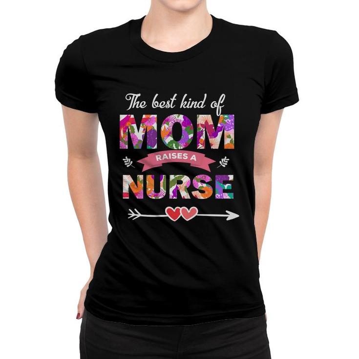 The Best Kind Of Mom Raises A Nurses Day Women T-shirt