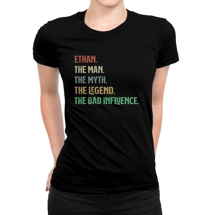 The Name Is Ethan The Man Myth Legend And Bad Influence Women T-shirt