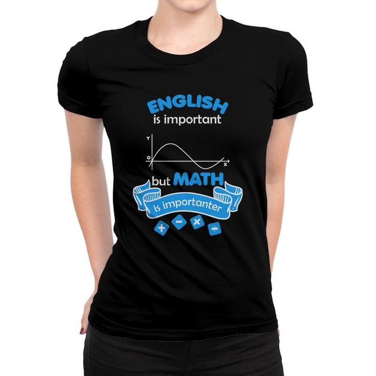 The Teacher Says English Is Important But Math Is Importanter Women T-shirt