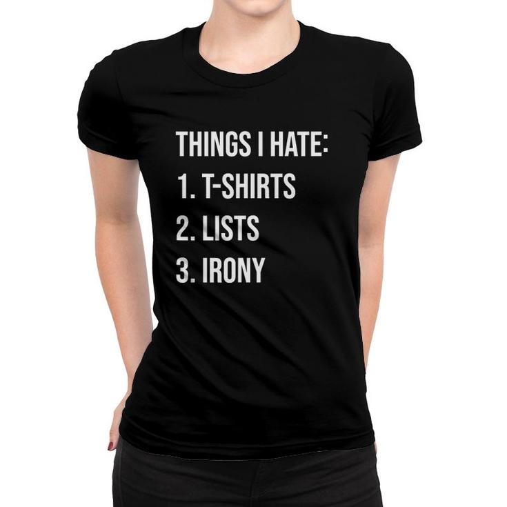 Things I Hate List Irony Things I Hate Women T-shirt