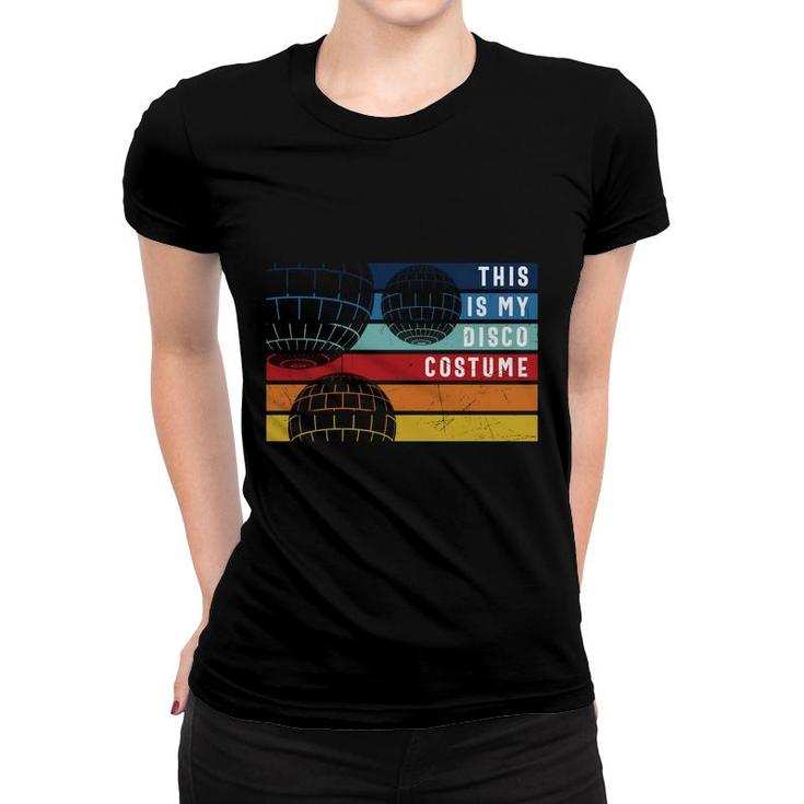 This Is My Disco Costume 80S 90S Styles Vintage Women T-shirt