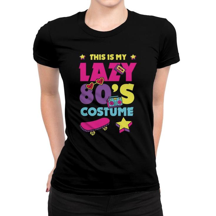 This Is My Lazy 80S Costume Funny Cute Gift For 80S 90S Style Women T-shirt
