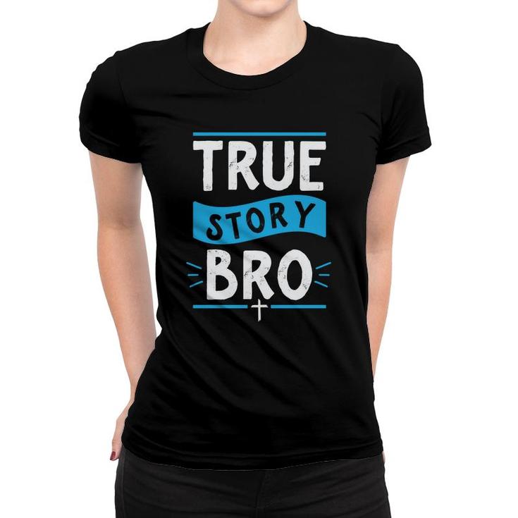 True Story Bro Bible Verse Cross Christian Easter Sunday Christian Women T-shirt
