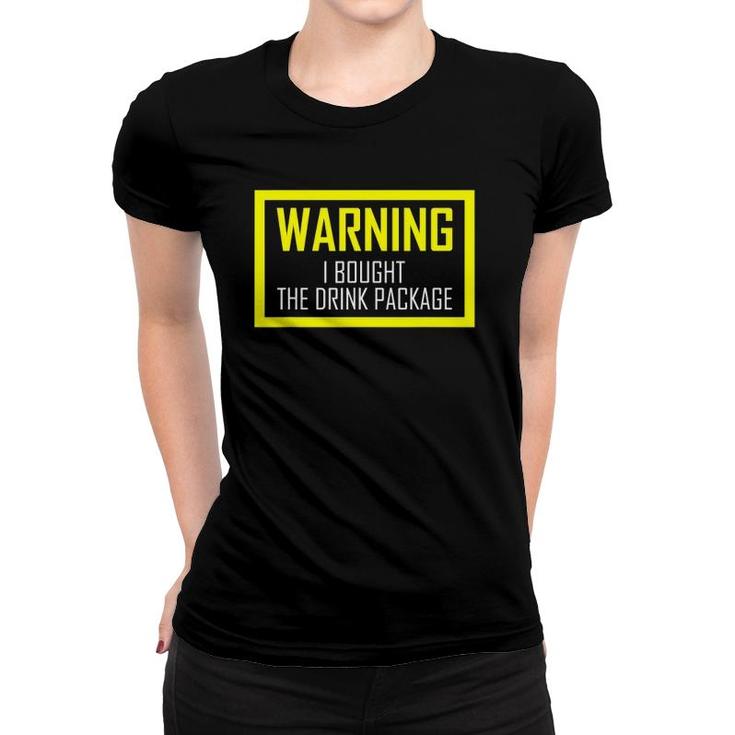 Warning I Bought The Drink Package  Funny Cruise S Women T-shirt