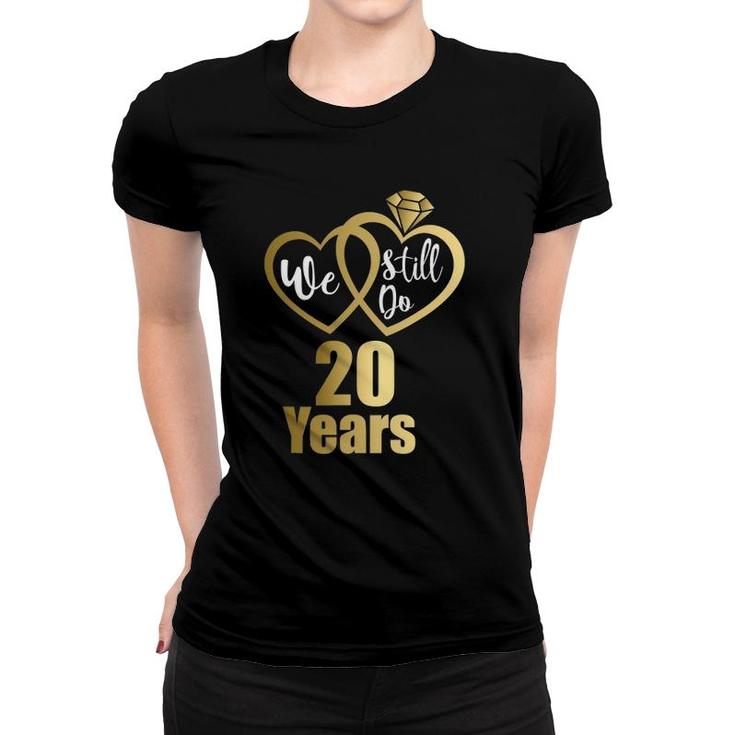 We Still Do 20 Years 2002 20Th Wedding Anniversary Women T-shirt
