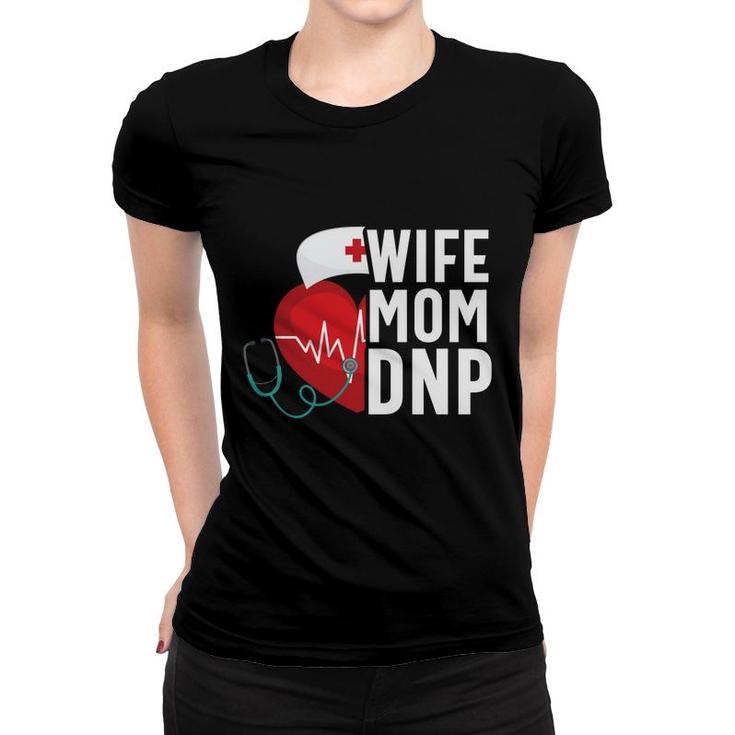 Wife Mom Dnp Nursing Practice Rn Nurse Women T-shirt