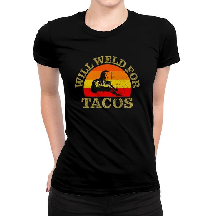Will Weld For Tacos Funny Welding Welders Apparel Women T-shirt