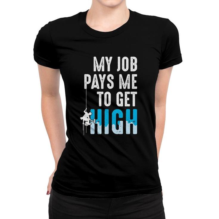Window Washer Cleaner - My Job Pays Me To Get High Women T-shirt