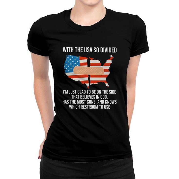 With The USA So Divided Im Just Glad To Be On The Side Most Guns And Which Restroom To Use Women T-shirt