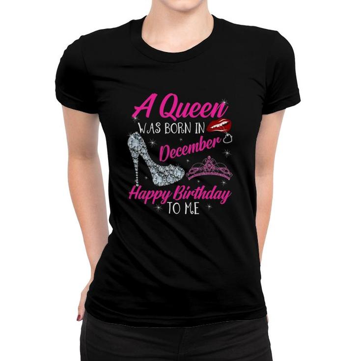 Womens A Queen Was Born In December - Happy Birthday To Me Tshirt