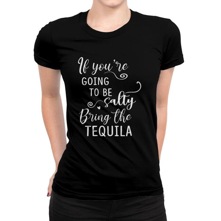 Womens If Youre Going To Be Salty Bring The Tequila Funny Drinking V-Neck Women T-shirt