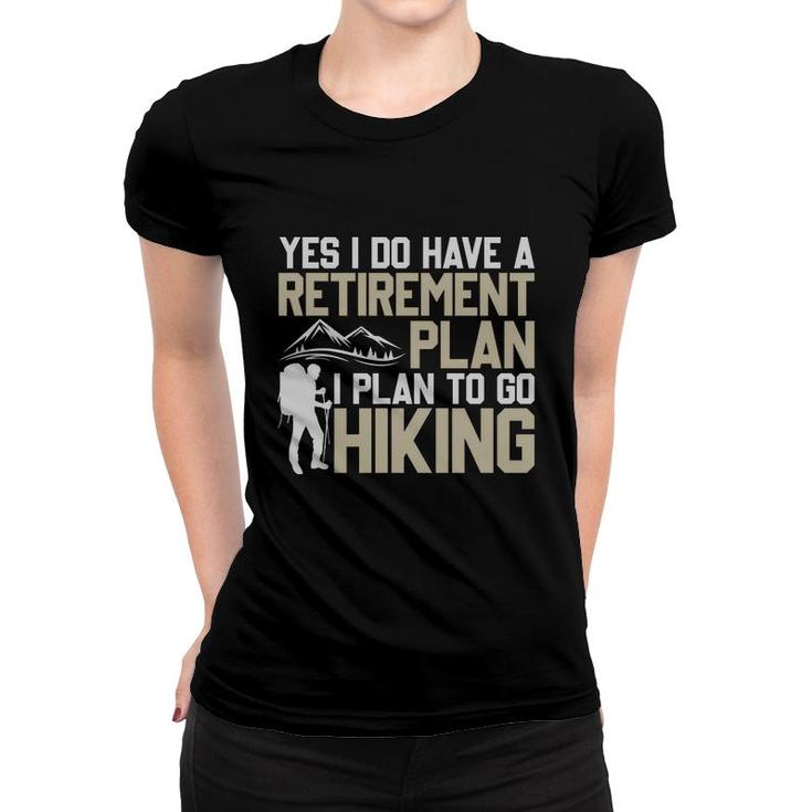 Yes I Do Have A Retirement Plan I Plan To Go Hiking Explore Travel Lover Women T-shirt