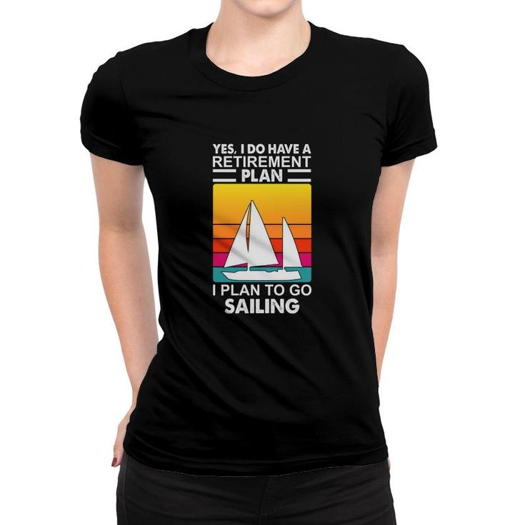Yes I Have A Retirement Plan I Plan On Sailing Boat Vintage 70S Retro Sailboat Women T-shirt