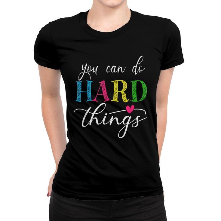 You Can Do Hard Things Test Testing For Teachers Motivation  Women T-shirt