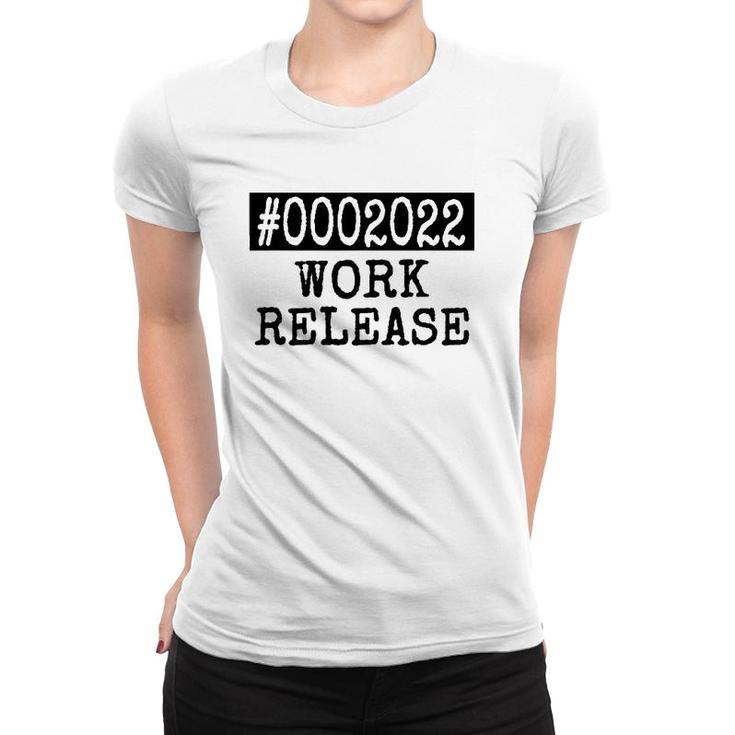 2022 Work Release Funny Retirement 2022 Retired Men Women Women T-shirt