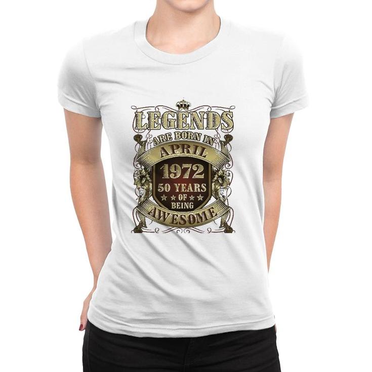 50Th Birthday Tee Awesome Legends Born April 1972 50 Years Women T-shirt