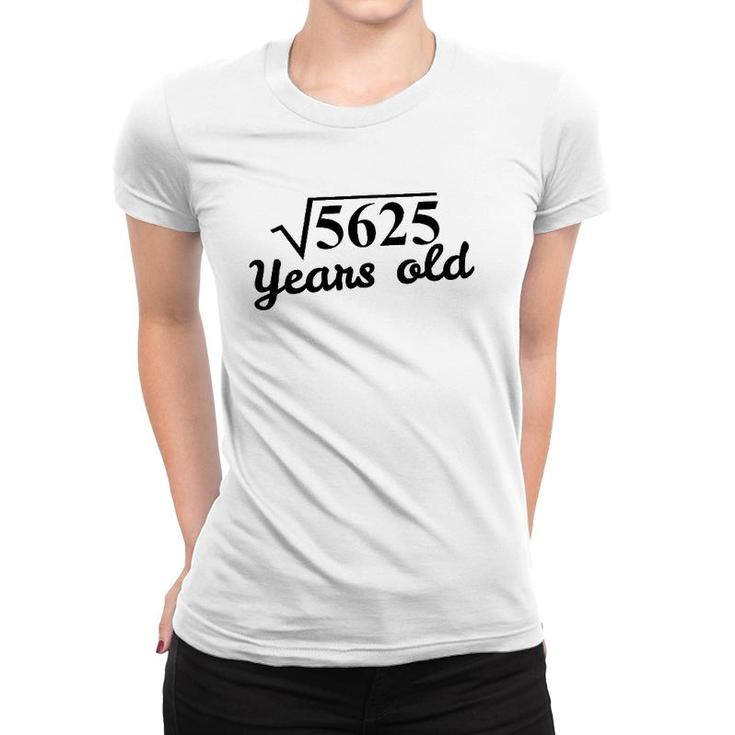 75Th Birthday Gift - Square Root 5625 Years Old Women T-shirt