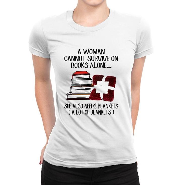 A Woman Cannot Survive On Books Alone She Also Needs Blankets A Lot Of Blankets Women T-shirt