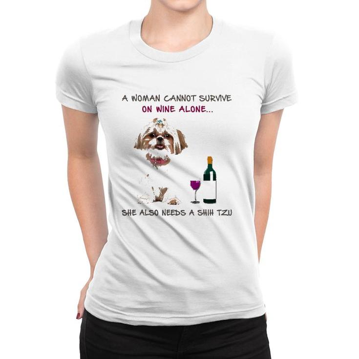 A Woman Cannot Survive On Wine Alone She Also Needs A Shih Tzu Women T-shirt