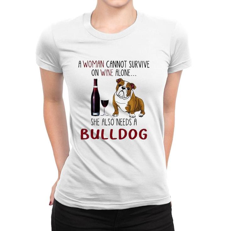 A Woman Cannot Survive On Wine Alone She Also Needs Bulldog Women T-shirt