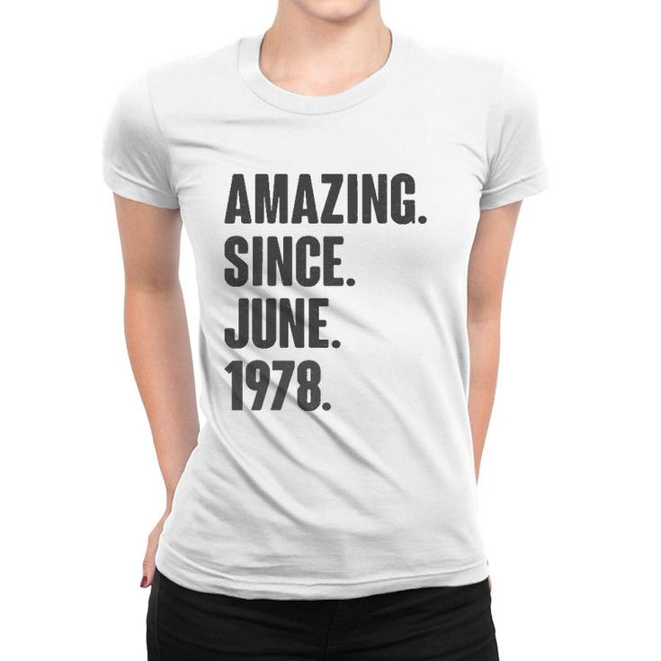 Amazing Since June 1978 Birthday - Gift For 44 Years Old Women T-shirt