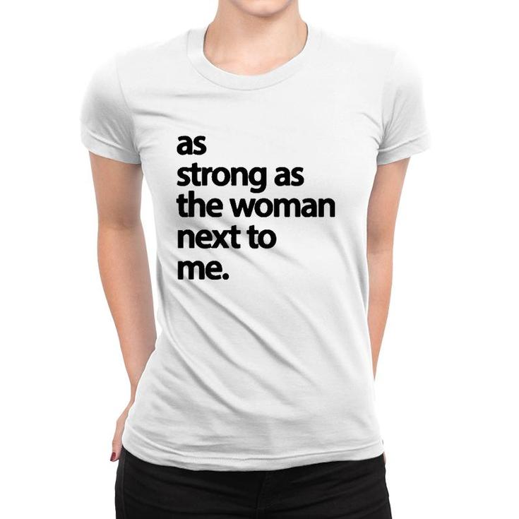 As Strong As The Woman Next To Me Pro Feminism  Women T-shirt
