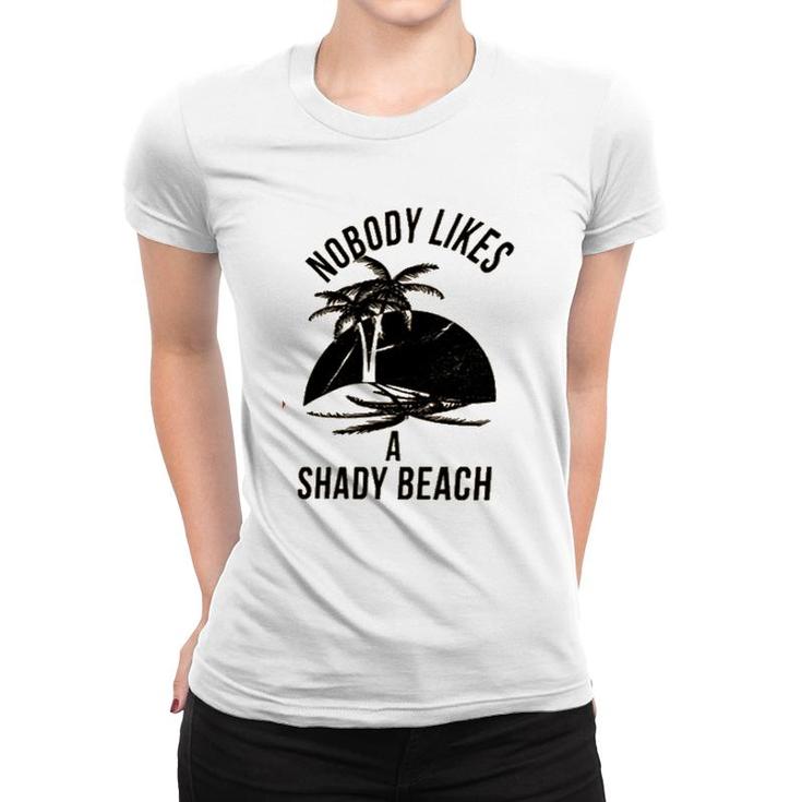 Best Gift Nobody Likes A Shady Beach Natural Women T-shirt