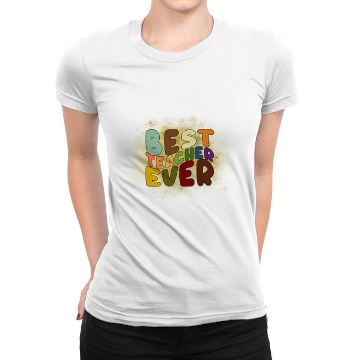 Best Teacher Ever Colorful Great Graphic Job Women T-shirt