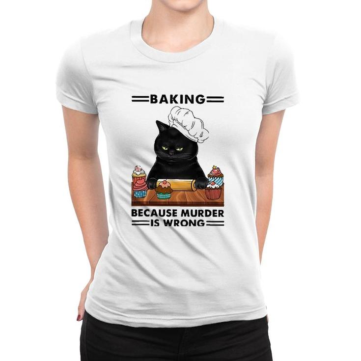 Black Cat Baking Because Murder Is Wrong Cat Lover Women T-shirt