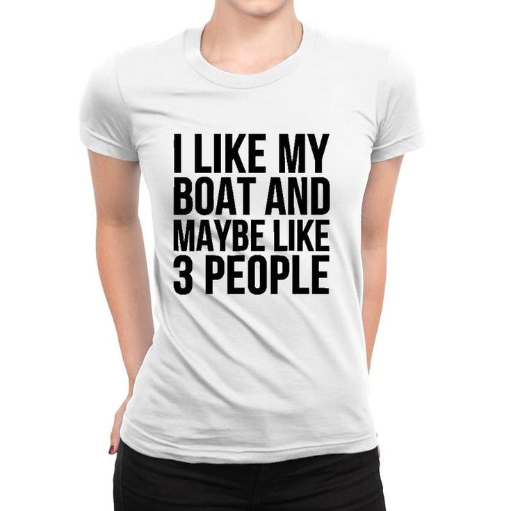 Boat Funny Gift - I Like My Boat And Maybe Like 3 People Women T-shirt