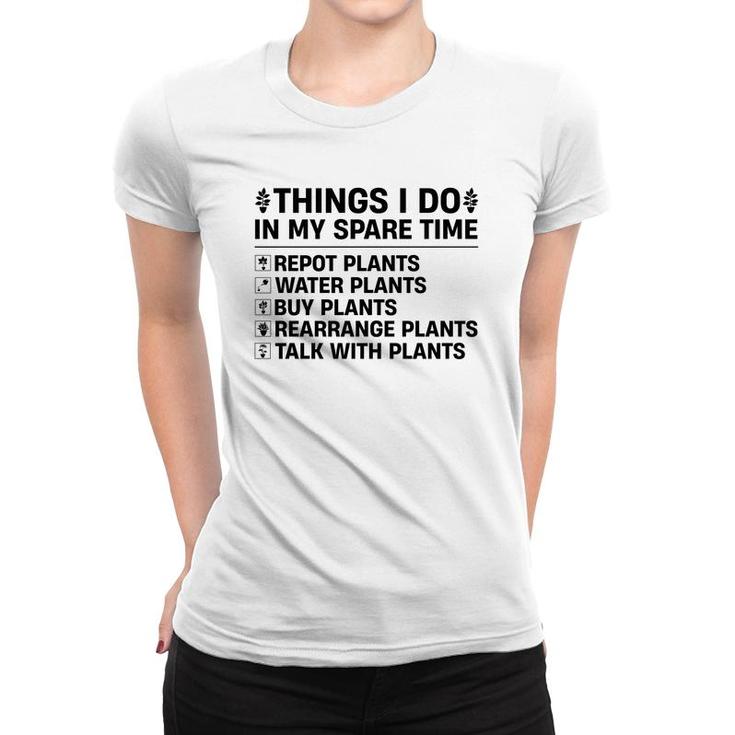 Buy Plants Rearrange Plants And Talk With Plants Are Things I Do In My Spare Time Women T-shirt
