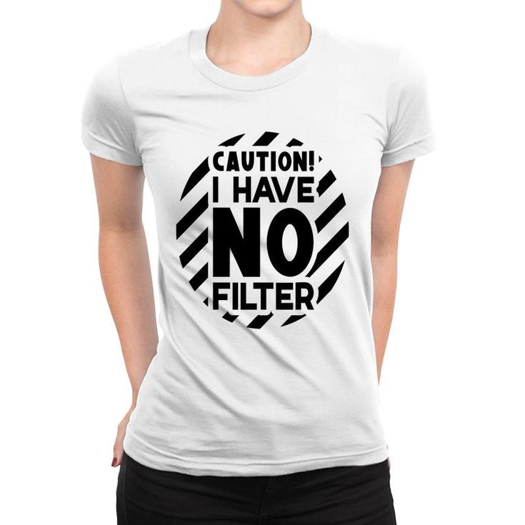 Caution I Have No Filter Sarcastic Funny Quote Women T-shirt