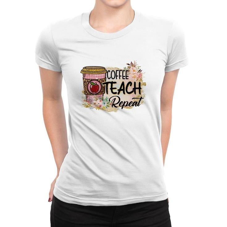 Coffee Makes Teaching Repeatable And Every Teacher Needs It Women T-shirt