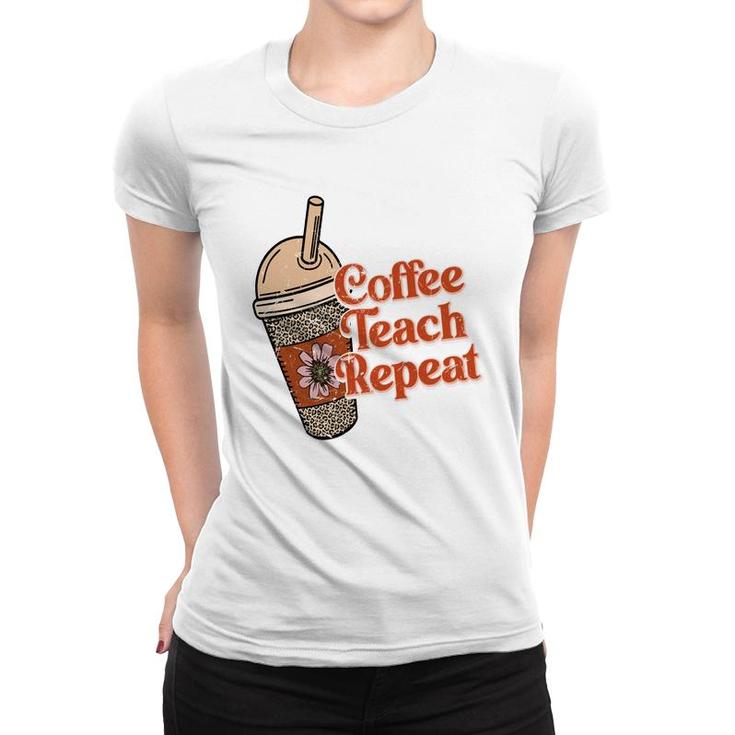 Coffee Teach Repeat A Complete Circle Of Teacher Women T-shirt